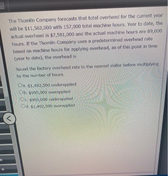 The Thomlin Company forecasts that total overhead for the current year will be $11,562,000 with 157,000 total machine hours.
