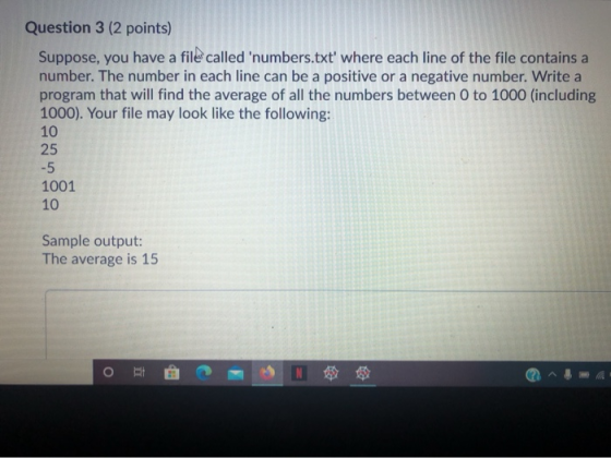Question 3 (2 points) Suppose, you have a file called numbers.txt where each line of the file contains a number. The number