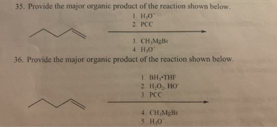 35. Provide the major organic product of the reaction shown below. 1. HO 2. PCC 3. CH MgBr 4. H 0 36. Provide the major organ