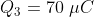 Q_3 = 70 \ \mu C