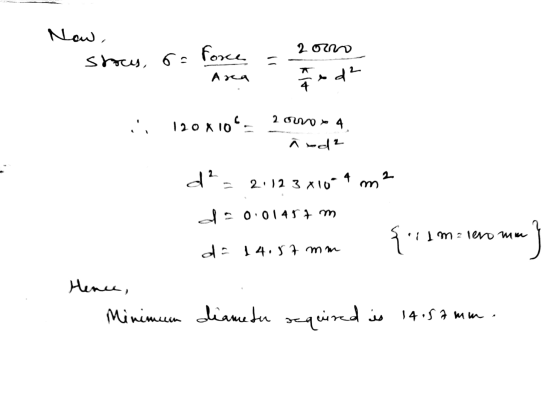 Now, stres, a force = 2omo Ara ed² i 120*10^- 2 orroo 4, abd2 d? 21123 4104 m2 do 0.01457 m 3.il milero mu do 14.57 mm {11 m