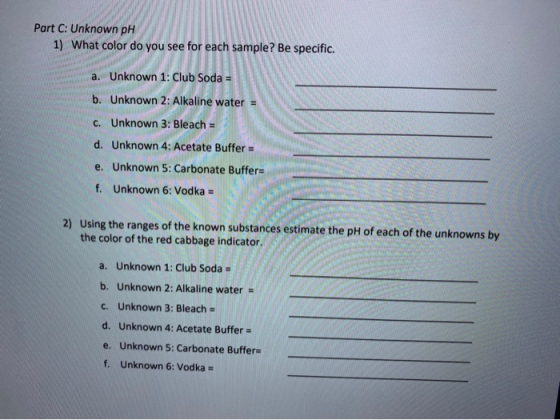 Part C: Unknown pH 1) What color do you see for each sample? Be specific. a. Unknown 1: Club Soda = b. Unknown 2: Alkaline wa