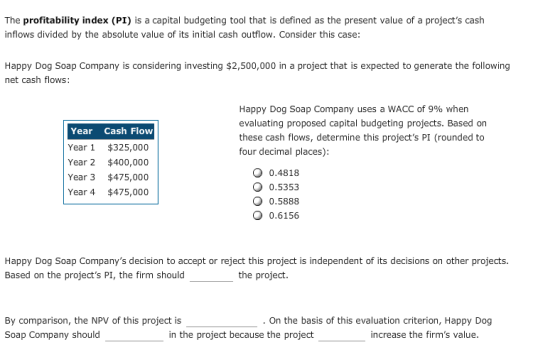 The profitability index (PI) is a capital budgeting tool that is defined as the present value of a projects cash inflows div