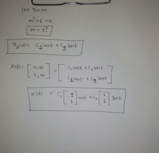 let D=m m²+1=0 m=ti X(t) = Cy cost + Cg sont XCH= G cost & + C₂ sint 424) cost & la Sint Xit) cost +C₂ Snit