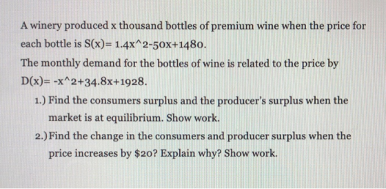 A winery produced x thousand bottles of premium wine when the price for each bottle is S(x)= 1.4x^2-50x+1480. The monthly dem