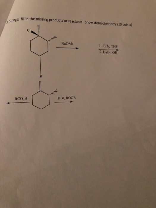 ac fill in the missing products or reactants. Show stereochemistry (10 points) Strings: fill in NaOme 1. BH, THE 2. H,O, OH R