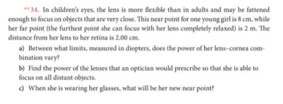 34. In childrens eyes, the lens is more flexible than in adults and may be fattened enough to focus on objects that are very
