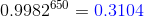 0.9982^{650}={\color{Blue} 0.3104}