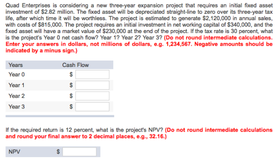 Quad Enterprises is considering a new three-year expansion project that requires an initial fixed asset investment of $2.82 m