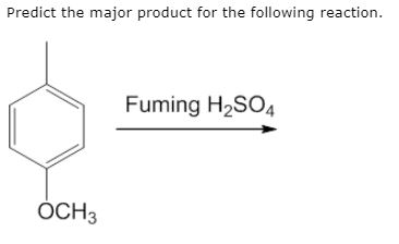 Predict the major product for the following reaction. Fuming H2SO4 ÖCH3