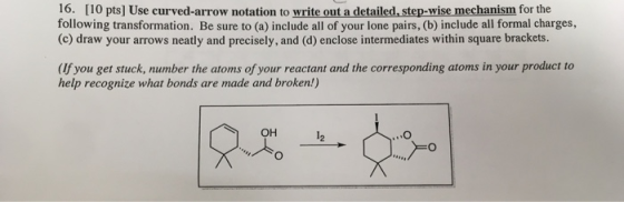 16. [10 pts) Use curved-arrow notation to write out a detailed, step-wise mechanism for the following transformation. Be sure