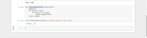 hELLO WORD In [6]: def list1_minus_list2(1ist1,list2): output-[] for item in list1: if item not in list2: output, append (ite