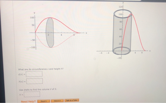 120 100% 100 80 50 60 X 40 -50 20H 0-1000 -6 What are its circumference cand height h? h(x) - Use shells to find the volume V
