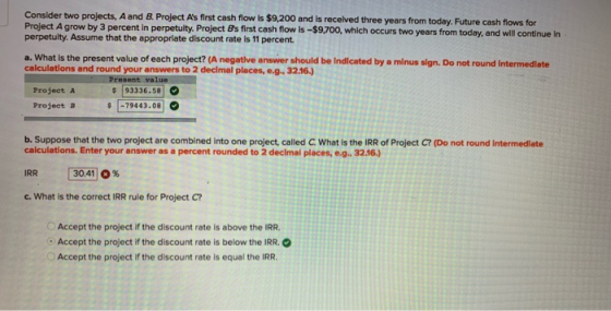 Consider two projects, A and B. Project As first cash flow is $9,200 and is received three years from today. Future cash flo