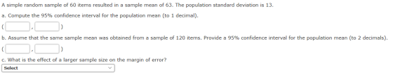 A simple random sample of 60 items resulted in a sample mean of 63. The population standard deviation is 13. a. Compute the 9