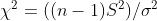 \chi ^2 = ( (n-1) S^2) / \sigma^2