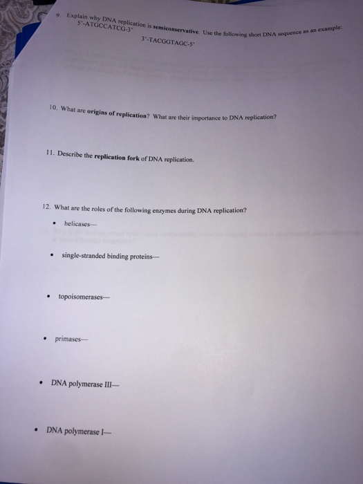 9. Explain why DNA replication is semiconservative Use the following shoe S-ATGCCATCG-3 3-TACGGTAGC-5 e short DNA sequence