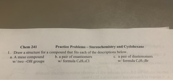 Practice Problems - Stereochemistry and Cyclohexane Chem 241 1. Draw a structure for a compound that fits each of the descrip