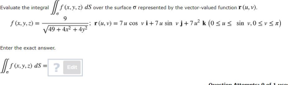 Evaluate the integral Ms (x, y, z) ds over the surface o represented by the vector-valued function r (u, v). -; r(u, v) = 7 u