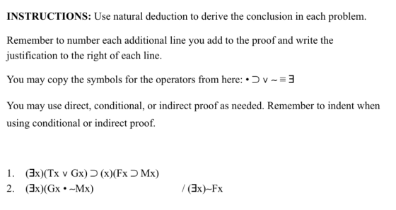 INSTRUCTIONS: Use natural deduction to derive the conclusion in each problem Remember to number each additional line you add