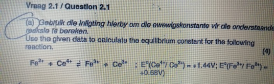 Vraag 2.1 / Question 2.1 (a) Gebruik die Inligting hierby om die ewewigskonstante vir dle onderstaande reaksie te bereken. Us