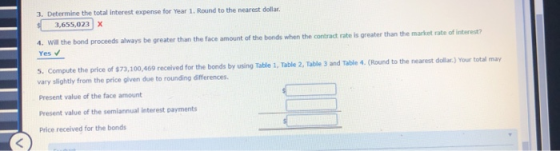 3. Determine the total interest expense for Year 1. Round to the nearest dollar. $ 3,655,023 X 4. Will the bond proceeds alwa