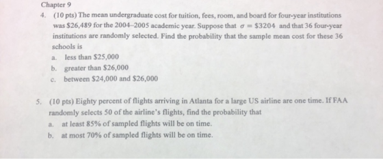 Chapter 9 4 (10pts) The mean undergraduate cost for tuition, fees, room, and board for four-year institutions was $26,489 for