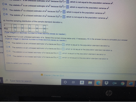 unbiased estimator of o- because E(s) . which is not equal to the population variance o2 OB. The statistics is an unbiased es