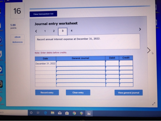 View transaction list Journal entry worksheet 5 88 points eBook Record annual interest expense at December 31, 2022. Referenc
