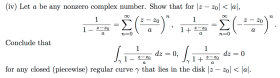 (iv) Let a be any nonzero complex number. Show that for 12 – 20/ < |al, Z-Zo 2-20 n=0 n = 0 159)..ila). by a dr =0, 6, 11 d =