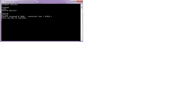 CAUserslsam computers Documentslvehicle.exe Elephant details: elephant sian heetah details: heetalh frican Process returned 0 (0x0) execut 10n tine : 0.018 s ss any key to continue.