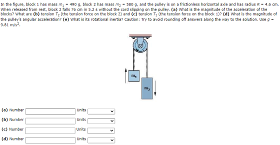 In the figure, block 1 has mass m2 = 490 g, block 2 has mass m2 = 580 g, and the pulley is on a frictionless horizontal axle