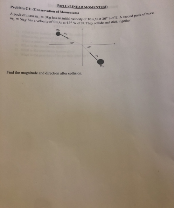 Problem C1: (Conservation of Momentum) Part C (LINEAR MOMENTUM A puck of mass m, = 3kg has an initial velocity of 10 m/s at 3