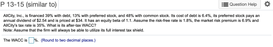 P 13-15 (similar to) Question Help AllCity, Inc., is financed 39% with debt, 13% with preferred stock, and 48% with common st