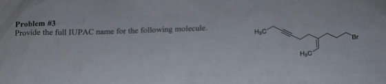 Problem #3 Provide the full IUPAC name for the following molecule. НАС H₂O