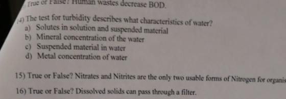 True or False!Hn wastes decrease BOD ) The test for turbidity describes what characteristics of water? a) Solutes in solution
