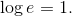 \log e = 1.