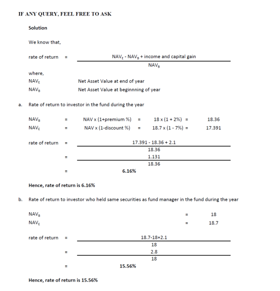 IF ANY QUERY, FEEL FREE TO ASK Solution We know that, rate of return = NAVE - NAV8 + income and capital gain NAV where, NAVE