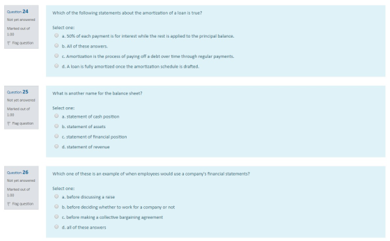 Question 24 Which of the following statements about the amortization of a loan is true? Not yet answered Marked out of 1.00 S