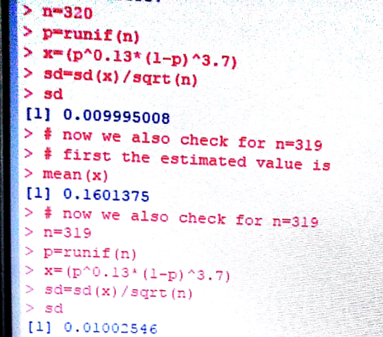 20 sd=sd (x) /sqrt (n) sd [1 0.009995008 # now we also check for n -319 > # first the estimated value is > mean (x) (11 0.1601375 > # now we also check for 319: --. > n=319 > prunif (n) > x=(p^0.13 (1-p )3.7) sd sd x)/sqrt (n) sd [1 0.01002546