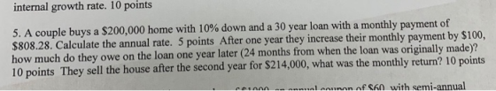 internal growth rate. 10 points 5. A couple buys a $200,000 home with 10 % down and a 30 year loan with a monthly payment of