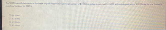 The 2020 financial statements of Sunland Company reported a beginning inventory of $74000, an ending inventory of $114000, an