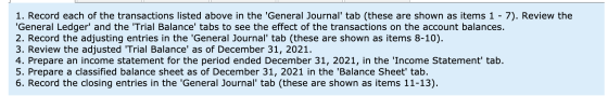1. Record each of the transactions listed above in the General Journal tab (these are shown as items 1 - 7). Review the Ge