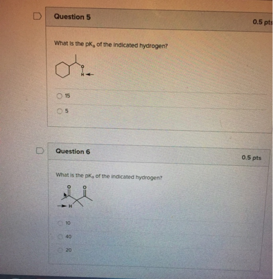 Question 5 0.5 pts What is the pk, of the indicated hydrogen? 15 05 Question 6 0.5 pts What is the pk, of the indicated hydro
