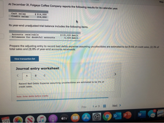 Help At December 31, Folgeys Coffee Company reports the following results for its calendar year. Cash sales Credit sales $ 91
