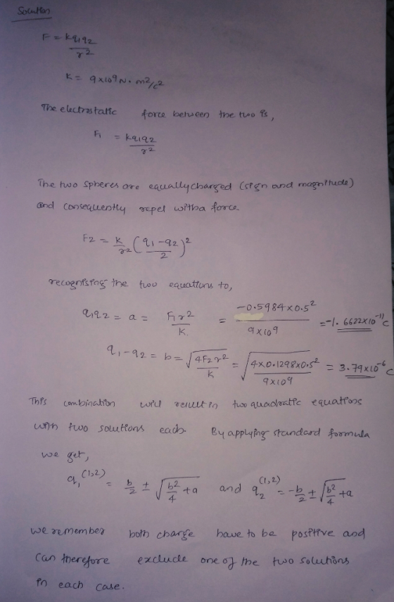 Socun or The electras taltic forte beha een tne tuo rnagnttuda The two spheres ore eauallycharged Crgn and magnthuce) Fa、T.c1.丁, )1 2- recogntsfag the too equattons to, -0.5484 xo.s2 川) /. 6622X10を k. 9XIo we ger C1,2) Ct,2) ta and 2. 4 vse aemembea both charte have to be PosPHTve and Can theryore exclucte one o the thso foluuhons fo each case