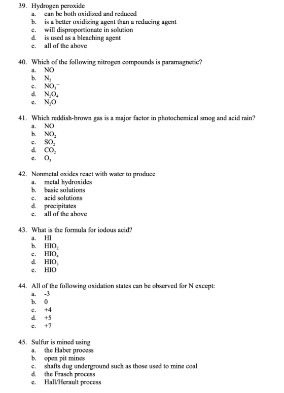 39. Hydrogen peroxide a. can be both oxidized and reduced b. is a better oxidizing agent than a reducing agent c. will dispro