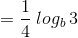 ={\frac{1}{4}}\: log_b\:3