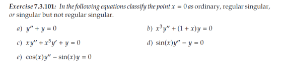 Exercise 7.3.101: In the following equations classify the point x = 0 as ordinary, regular singular, or singular but not regu