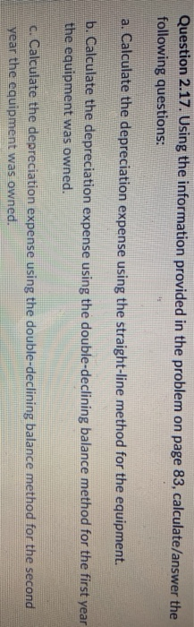 Question 2.17. Using the information provided in the problem on page 83, calculate/answer the following questions: a. Calcula